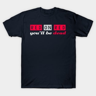 Red on Red you'll be dead T-Shirt